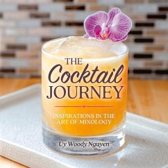 The Cocktail Journey: Inspirations in the Art of Mixology - Nguyen, Uy Woody