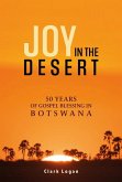 Joy in the Desert: 50 Years of Gospel Blessing in Botswana