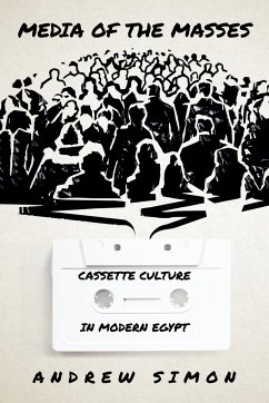 Media of the Masses: Cassette Culture in Modern Egypt - Simon, Andrew