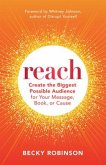 Reach: Create the Biggest Possible Audience for Your Message, Book, or Cause