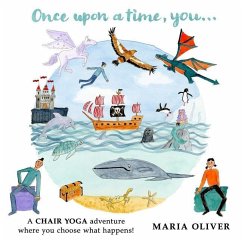 Once Upon a Time, You...: A Chair Yoga adventure where you choose what happens! - Oliver, Maria