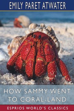 How Sammy Went to Coral-Land (Esprios Classics) - Atwater, Emily Paret