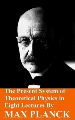The Present System of Theoretical Physics in Eight Lectures by Max Planck - Planck, Max