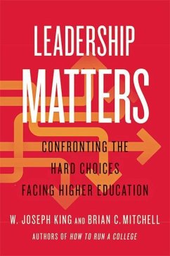 Leadership Matters: Confronting the Hard Choices Facing Higher Education - King, W. Joseph; Mitchell, Brian C.