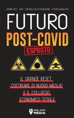 Futuro Post-Covid Esposto!: Il Grande Reset, Costruire di Nuovo Meglio e il Collasso Economico Totale - Agenda 2021 - 2030 - Controllo della Popol - Rebel Press Media