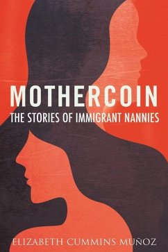 Mothercoin: The Stories of Immigrant Nannies - Munoz, Elizabeth Cummins