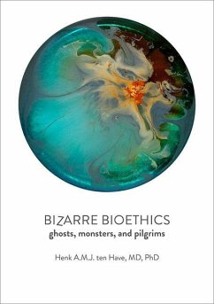 Bizarre Bioethics: Ghosts, Monsters, and Pilgrims - Ten Have, Henk A. M. J.
