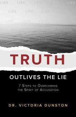 Truth Outlives the Lie: 7 Steps to Overcoming the Spirit of Accusation - Dunston, Victoria