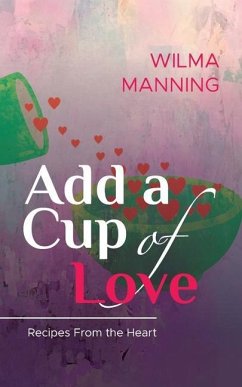 Add A Cup Of Love: Recipes From the Heart - Manning, Wilma