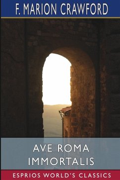 Ave Roma Immortalis (Esprios Classics) - Crawford, F. Marion