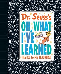 Dr. Seuss's Oh, What I've Learned: Thanks to My Teachers! - Seuss