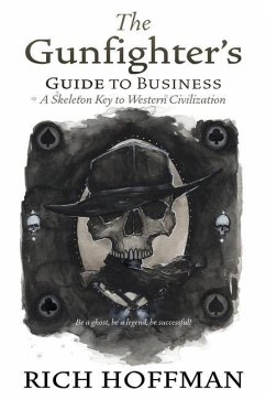 The Gunfighter's Guide to Business: A Skeleton Key to Western Civilization - Hoffman, Rich