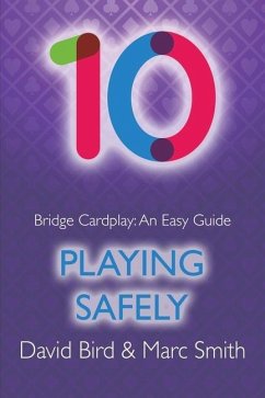 Bridge Cardplay: An Easy Guide - 10. Playing Safely - Bird, David; Smith, Marc