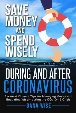 Save Money and Spend Wisely During and After Coronavirus (eBook, ePUB) - Wise, Dana