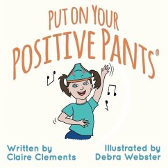 Put on your Positive Pants(R) - Clements, Claire