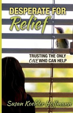 Desperate for Relief: Trusting the Only One Who Can Help - Hoffmann, Susan Koehler