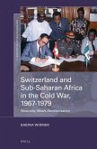 Switzerland and Sub-Saharan Africa in the Cold War, 1967-1979