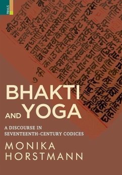 Bhakti and Yoga: A Discourse in Seventeenth-Century Codices - Horstmann, Monika