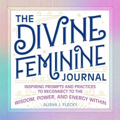 The Divine Feminine Journal - Flecky, Alisha J