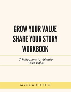 Grow Your Value Share Your Story Workbook - Mycoachexec