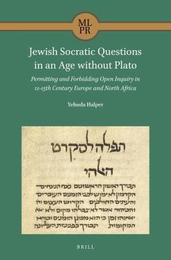 Jewish Socratic Questions in an Age Without Plato: Permitting and Forbidding Open Inquiry in 12-15th Century Europe and North Africa - Halper, Yehuda