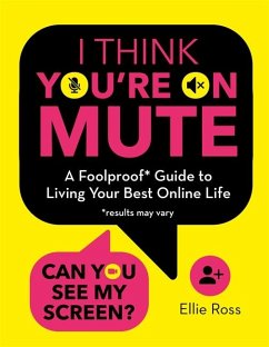 I Think You're on Mute: A Foolproof Guide to Living Your Best Online Life - Ross, Ellie