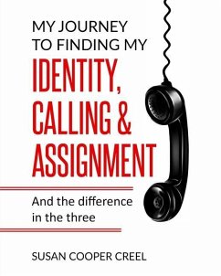 My Journey to Finding My Identity, Calling & Assignment: And the difference in the three! - Cooper Creel, Susan