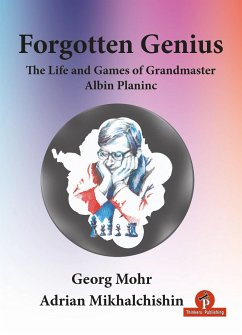 Forgotten Genius - The Life and Games of Grandmaster Albin Planinc - Mohr; Mikhalchishin