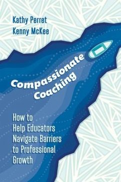 Compassionate Coaching: How to Help Educators Navigate Barriers to Professional Growth - Perret, Kathy; McKee, Kenny