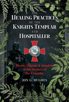 The Healing Practices of the Knights Templar and Hospitaller - Hughes, Jon G.