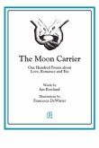 The Moon Carrier: One Hundred Poems About Love, Romance And Tea