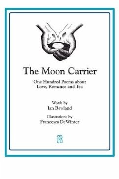 The Moon Carrier: One Hundred Poems About Love, Romance And Tea - Rowland, Ian