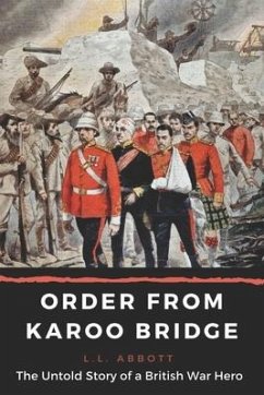 Order From Karoo Bridge: The Untold Story of a British War Hero - Abbott, L. L.