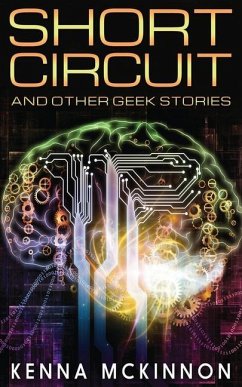 Short Circuit: And Other Geek Stories - Mckinnon, Kenna