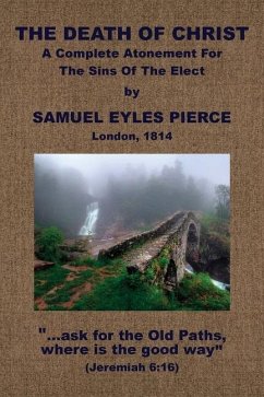 The Death of Christ, A Complete Atonement for the Sins of the Elect - Pierce, Samuel Eyles