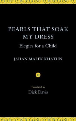 Pearls That Soak My Dress: Elegies for a Child: Elegies for a Child - Khatun, Jahan Malek