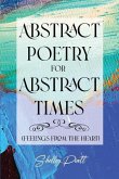 Abstract Poetry for Abstract Times: (feelings from the heart)