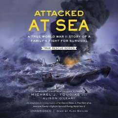 Attacked at Sea: A True World War II Story of a Family's Fight for Survival - O'Leary, Alison; Tougias, Michael J.