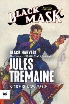 Black Harvest: The Complete Black Mask Cases of Jules Tremaine - Page, Norvell W.