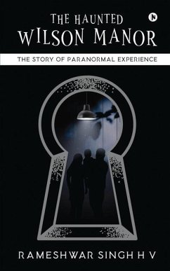 The Haunted Wilson Manor: The Story of Paranormal Experience - Rameshwar Singh H V