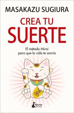 Crea Tu Suerte: El Método Mirai Para Que La Vida Te Sonría - Sugiura, Masakazu