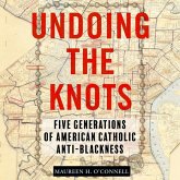 Undoing the Knots: Five Generations of American Catholic Anti-Blackness