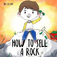 How to Sell a Rock: A Fun Kidpreneur Story about Creative Problem Solving - Coy, J. K.