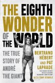 The Eighth Wonder of the World: The True Story of André the Giant