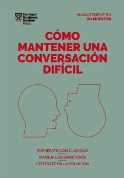 Cómo Mantener Una Conversación Difícil (Difficult Conversations Spanish Edition) - Harvard Business Review