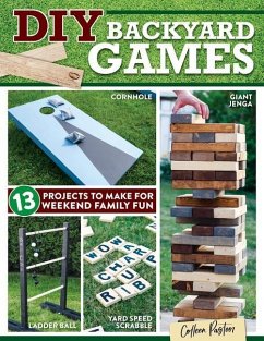DIY Backyard Games: 13 Projects to Make for Weekend Family Fun - Pastoor, Colleen