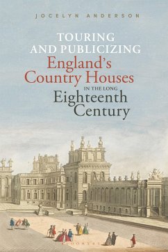 Touring and Publicizing England's Country Houses in the Long Eighteenth Century - Anderson, Dr. Jocelyn (Independent Scholar, Courtauld Institute of A