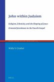John Within Judaism: Religion, Ethnicity, and the Shaping of Jesus-Oriented Jewishness in the Fourth Gospel