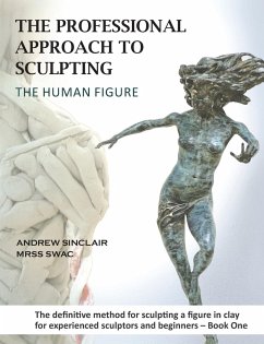 The Professional Approach to Sculpting the Human Figure - Sinclair, Andrew