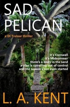 Sad Pelican: The Padstow murders - an absorbing, disturbing crime thriller. - Kent, L. A.